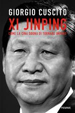 Xi Jinping. Come la Cina sogna di tornare impero