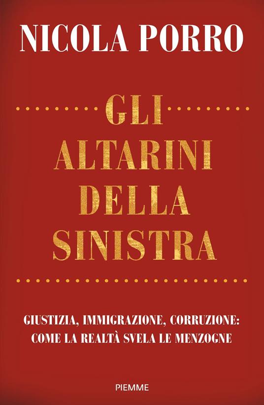 Gli altarini della sinistra. Giustizia, immigrazione, corruzione: come la realtà svela le menzogne - Nicola Porro - ebook