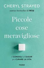 Piccole cose meravigliose. I consigli di Sugar per curare la vita. Nuova ediz.