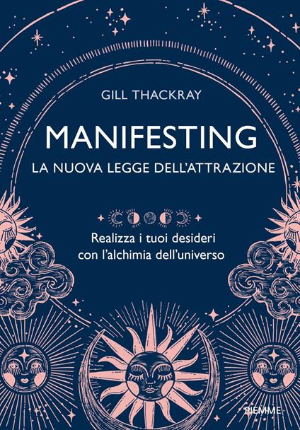 Manifesting. La nuova legge dell'attrazione. Realizza i tuoi desideri con l'alchimia dell'universo - Gill Thackray - ebook