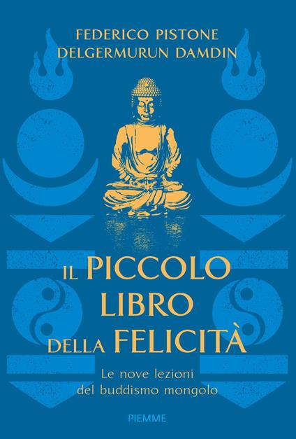 Il piccolo libro della felicità. Le nove lezioni del buddismo mongolo - Damdin Delgermurun,Federico Pistone - ebook