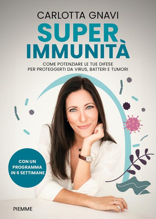Super immunità. Come potenziare le tue difese per proteggerti da virus, batteri e tumori - Carlotta Gnavi - ebook