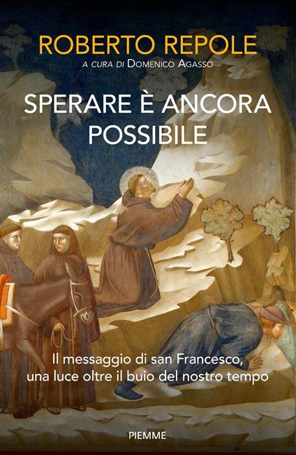Sperare è ancora possibile. Il messaggio di san Francesco, una luce oltre il buio del nostro tempo - Roberto Repole,Domenico Agasso - ebook