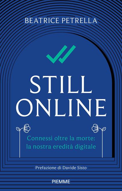 Still Online. Connessi oltre la morte: la nostra eredità digitale - Beatrice Petrella - ebook