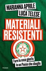 Materiali resistenti. Fare la cosa giusta in un Paese che sbaglia