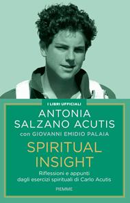 Spiritual insight. Riflessioni e appunti dagli esercizi spirituali di Carlo Acutis
