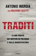 Traditi. Le mie verità sui misteri di Palermo e sulla Magistratura
