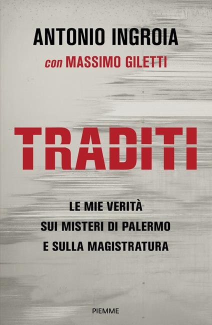 Traditi. Le mie verità sui misteri di Palermo e sulla Magistratura - Massimo Giletti,Antonio Ingroia - ebook