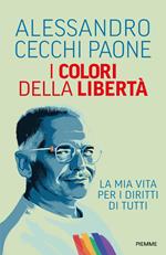 I colori della libertà. La mia vita per i diritti di tutti