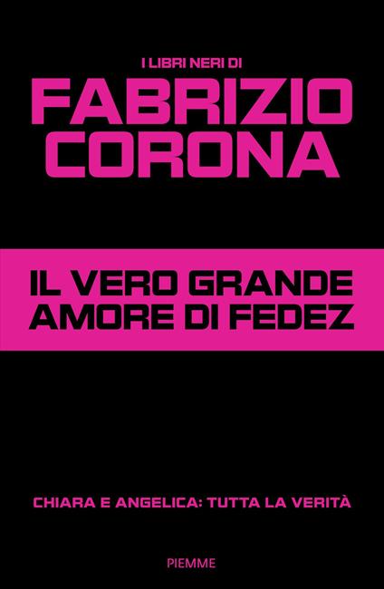 Il vero grande amore di Fedez. Chiara e Angelica: tutta la verità - Fabrizio Corona - ebook