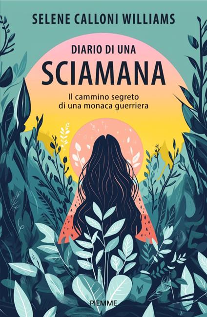 Diario di una sciamana. Il cammino segreto di una monaca guerriera - Selene Calloni Williams - ebook
