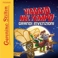 Viaggio nel Tempo. Grandi invenzioni