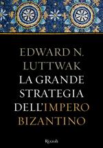 La grande strategia dell'Impero Bizantino
