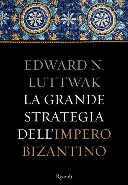 La grande strategia dell'Impero Bizantino - Edward N. Luttwak,Domenico Giusti - ebook