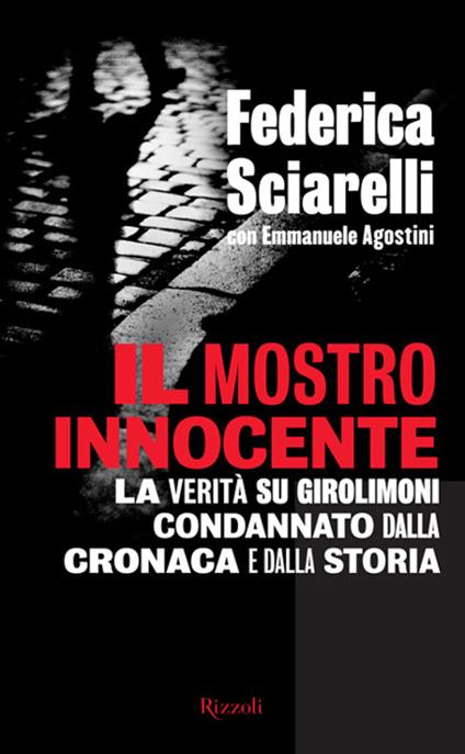 Il mostro innocente. La verità su Girolimoni condannato dalla cronaca e dalla storia - Emmanuele Agosti,Federica Sciarelli - ebook