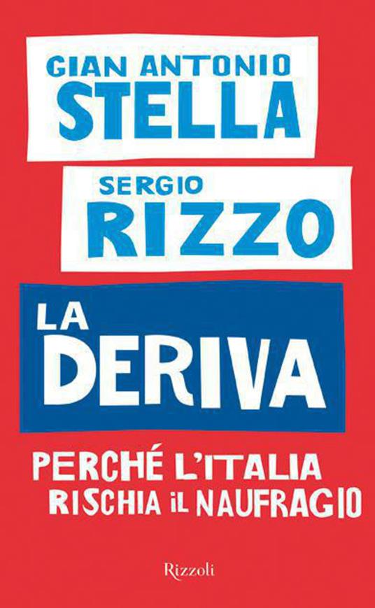 La deriva. Perché l'Italia rischia il naufragio - Sergio Rizzo,Gian Antonio Stella - ebook