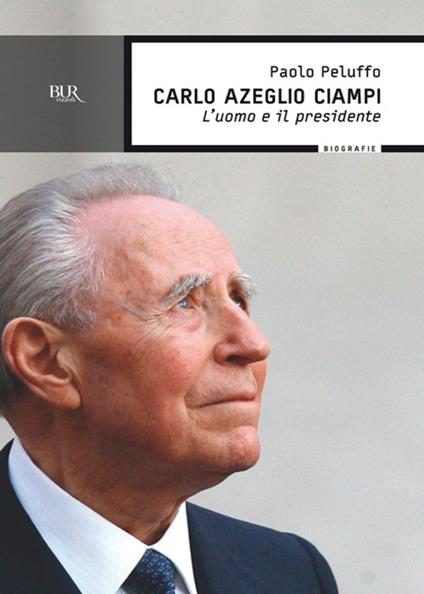 Carlo Azeglio Ciampi. L'uomo e il presidente - Paolo Peluffo - ebook
