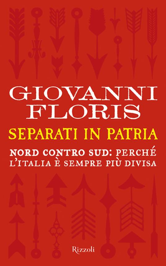Separati in patria. Nord contro Sud: perché l'Italia è sempre più divisa - Giovanni Floris - ebook