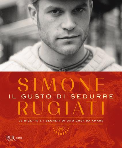 Il gusto di sedurre. Le ricette e i segreti di uno chef da amare. Ediz. illustrata - Simone Rugiati - ebook