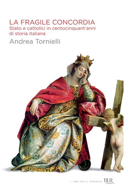 La fragile concordia. Stato e cattolici in centocinquant'anni di storia italiana - Andrea Tornielli - ebook