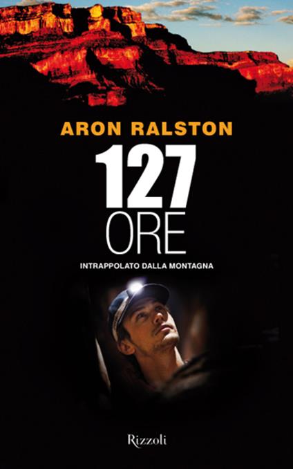 Centoventisette ore intrappolato della montagna - Aron Ralston,Massimo Cappon - ebook