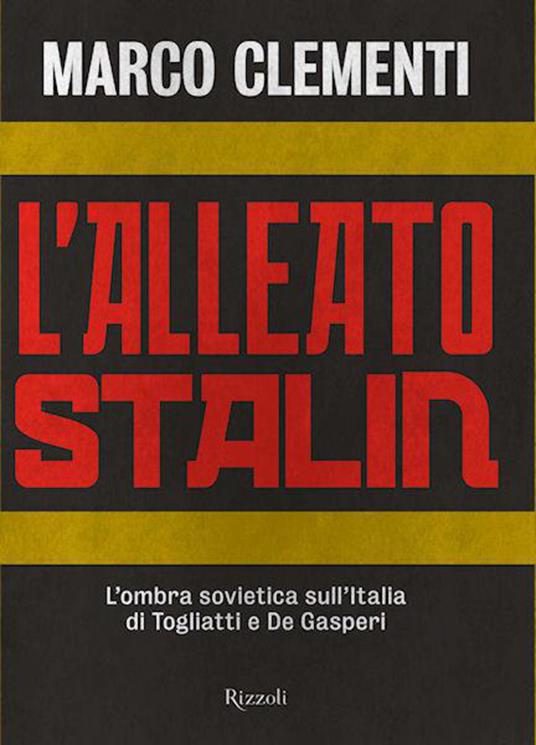 L' alleato Stalin. L'ombra sovietica sull'Italia di Togliatti e De Gasperi - Marco Clementi - ebook