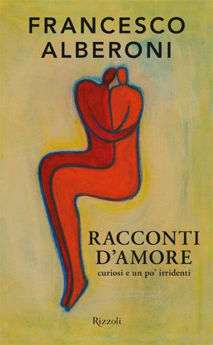 Racconti d'amore curiosi e un po' irridenti - Francesco Alberoni - ebook