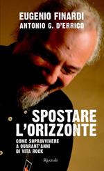 Spostare l'orizzonte. Come sopravvivere a quarant'anni di vita rock