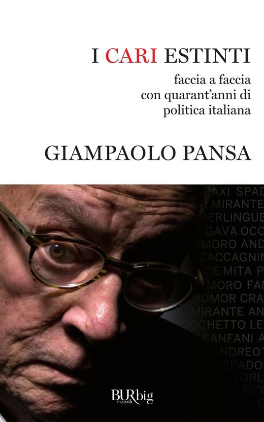 I cari estinti. Faccia a faccia con quarant'anni di politica italiana - Giampaolo Pansa - ebook