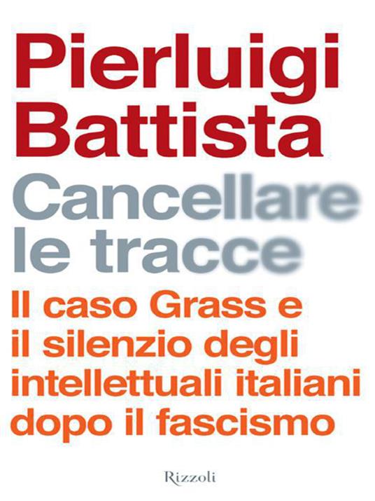 Cancellare le tracce. Il caso Grass e il silenzio degli intellettuali italiani dopo il fascismo - Pierluigi Battista - ebook