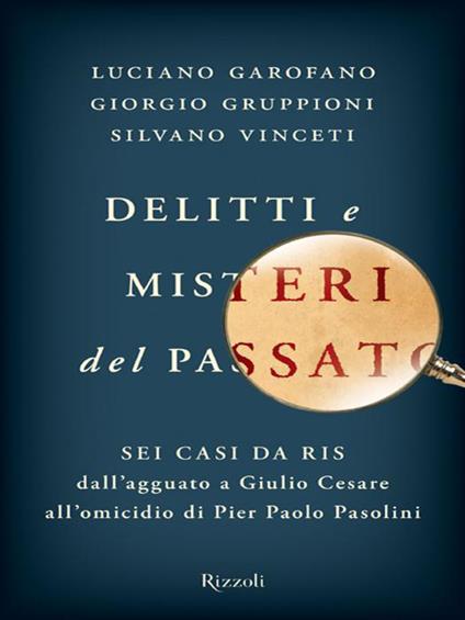 Delitti e misteri del passato - Luciano Garofano,Giorgio Gruppioni,Silvano Vinceti - ebook