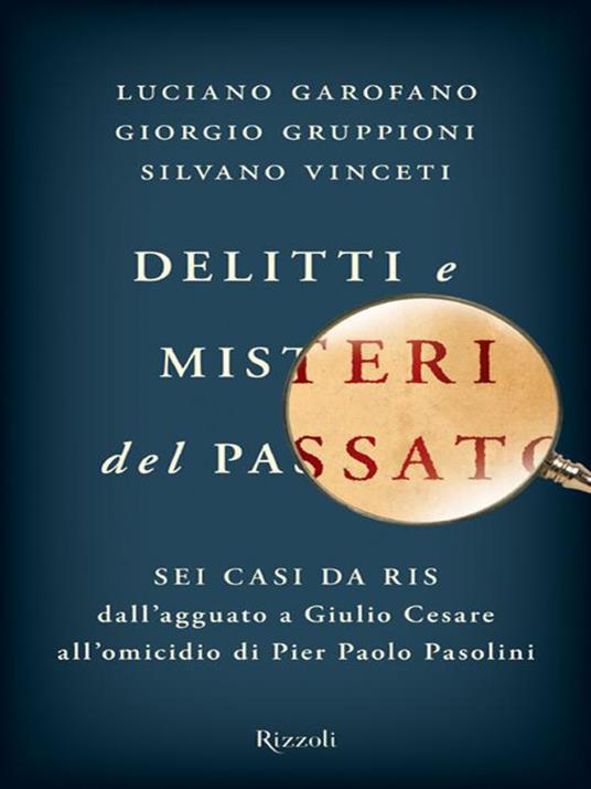 Delitti e misteri del passato - Luciano Garofano,Giorgio Gruppioni,Silvano Vinceti - ebook