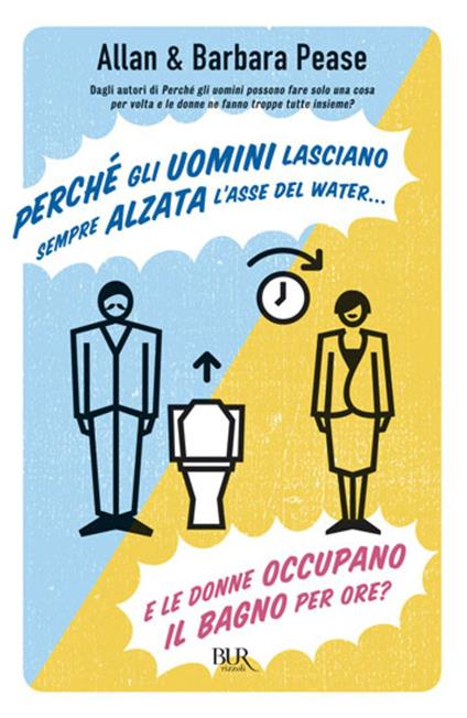 Perché gli uomini lasciano sempre alzata l'asse del water e le donne occupano il bagno per ore? - Allan Pease,Barbara Pease,A. F. Tissoni - ebook