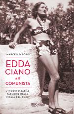 Edda Ciano e il comunista. L'inconfessabile passione della figlia del duce