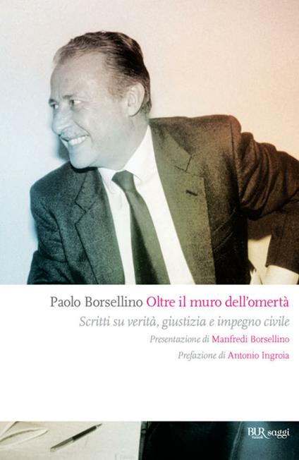 Oltre il muro dell'omertà. Scritti su verità, giustizia e impegno civile - Paolo Borsellino,Giorgio Bongiovanni - ebook