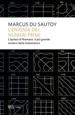 L' enigma dei numeri primi. L'ipotesi di Riemann, il più grande mistero della matematica