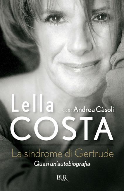 La sindrome di Gertrude. Quasi un'autobiografia - Andrea Càsoli,Lella Costa - ebook