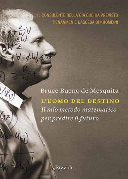 L' uomo del destino. Il mio metodo matematico per predire il futuro - Bruce Bueno de Mesquita,Natalia Stabilini - ebook
