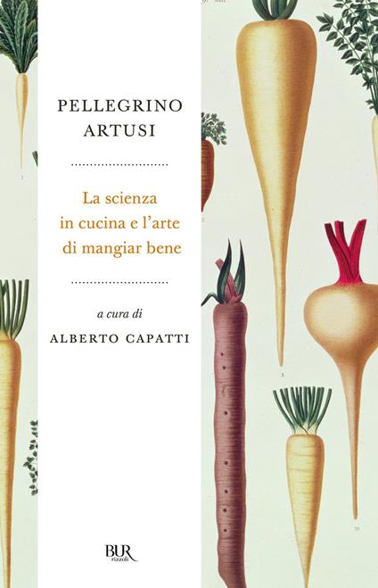 La scienza in cucina e l'arte di mangiar bene - Pellegrino Artusi,Alberto Capatti - ebook