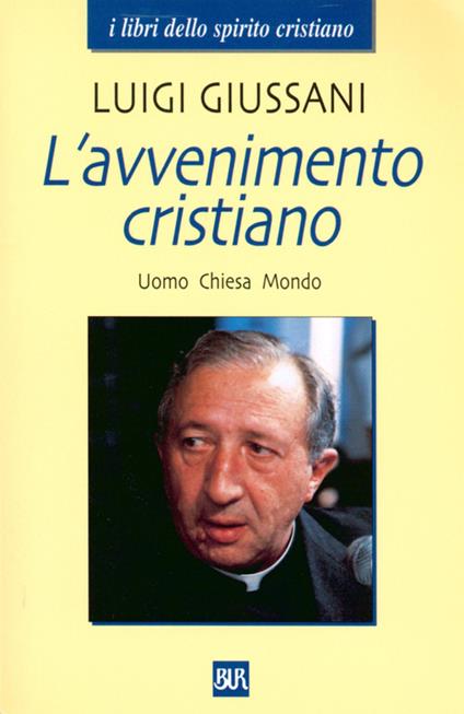 L' avvenimento cristiano. Uomo Chiesa Mondo - Luigi Giussani - ebook