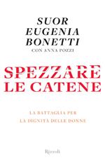 Spezzare le catene. La battaglia per la dignità delle donne