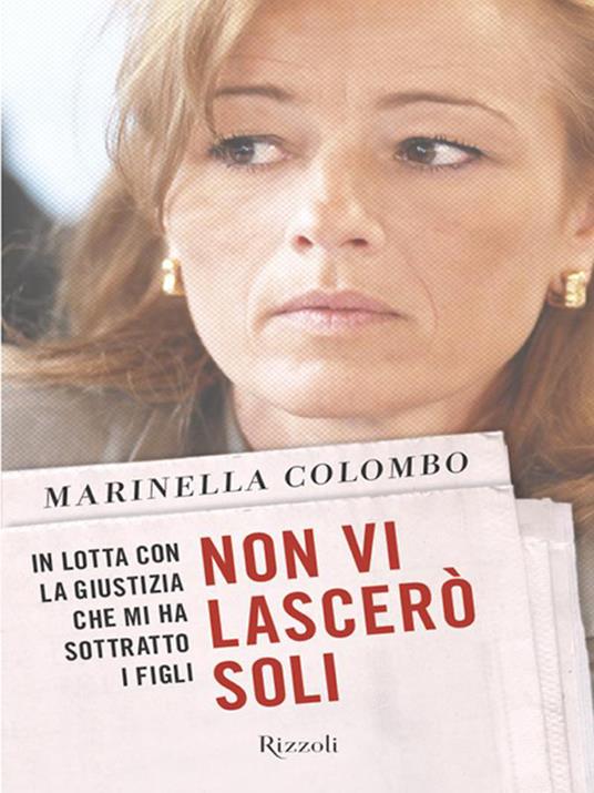 Non vi lascerò soli. In lotta con la giustizia che mi ha sottratto i figli - Marinella Colombo - ebook