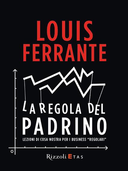 La regola del Padrino. Lezioni di Cosa Nostra per i business «regolari» - Louis Ferrante,Roberto Merlini - ebook