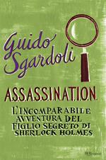 A.S.S.A.S.S.I.N.A.T.I.O.N. L'incomparabile avventura del figlio segreto di Sherlock Holmes