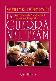 La guerra nel team. Racconto sulle 5 disfunzioni del lavoro di squadra