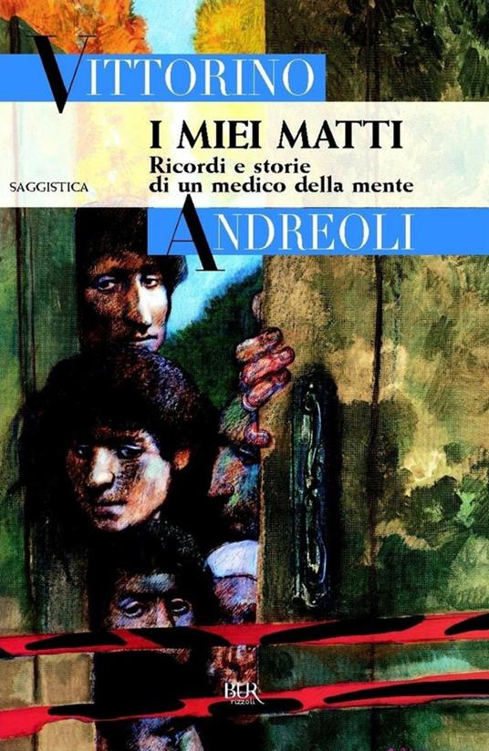 I miei matti. Ricordi e storie di un medico della mente - Vittorino Andreoli - ebook