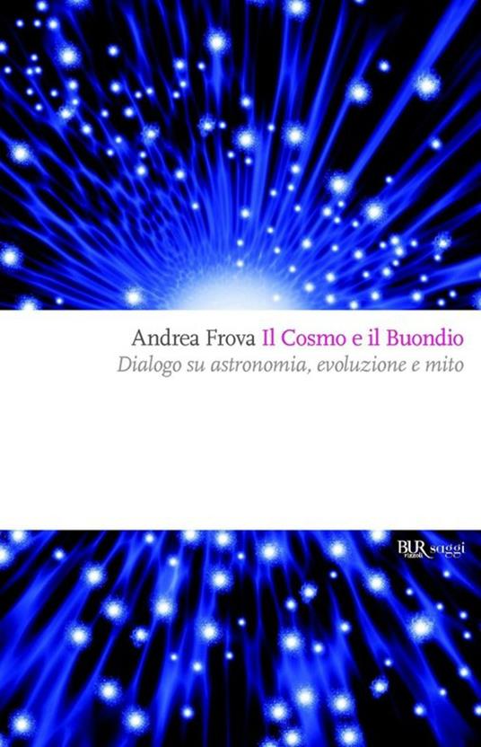 Il cosmo e il Buondio. Dialogo su astronomia, evoluzione e mito - Andrea Frova - ebook