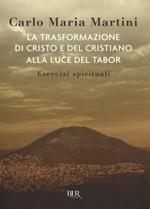 La trasformazione di Cristo e del cristiano alla luce del Tabor. Esercizi spirituali