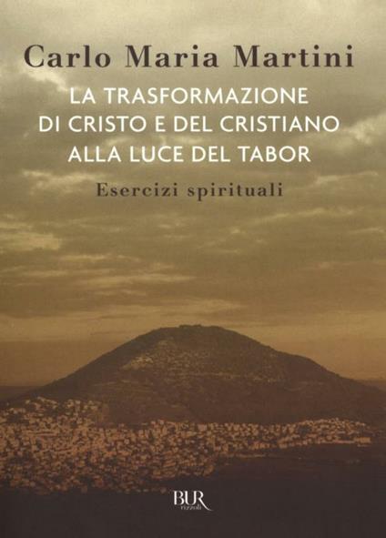 La trasformazione di Cristo e del cristiano alla luce del Tabor. Esercizi spirituali - Carlo Maria Martini - ebook