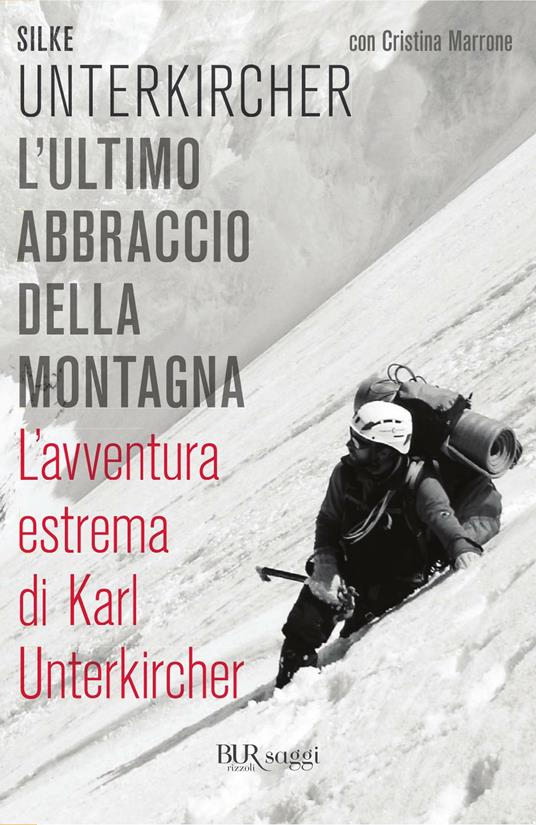 L' ultimo abbraccio della montagna. L'avventura estrema di Karl Unterkircher - Cristina Marrone,Silke Unterkircher - ebook